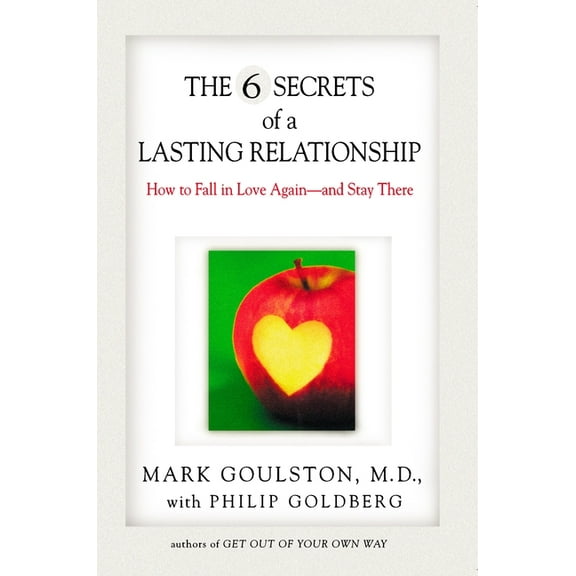 The 6 Secrets of a Lasting Relationship: How to Fall in Love Again--And Stay There, (Paperback)