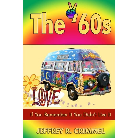 The '60s: If You Remember It You Didn't Live It., (Paperback)