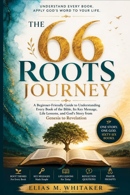 The 66 Roots Journey: A Beginner-Friendly Guide to Understanding Every Book of the Bible, Its Key Message, Life Lessons,, (Paperback)