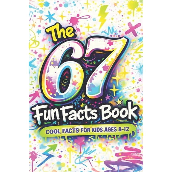 The 67 Fun Facts Book: Cool and Surprising Facts About the Numbers 6 and 7 for Kids Ages 8-12, (Paperback)