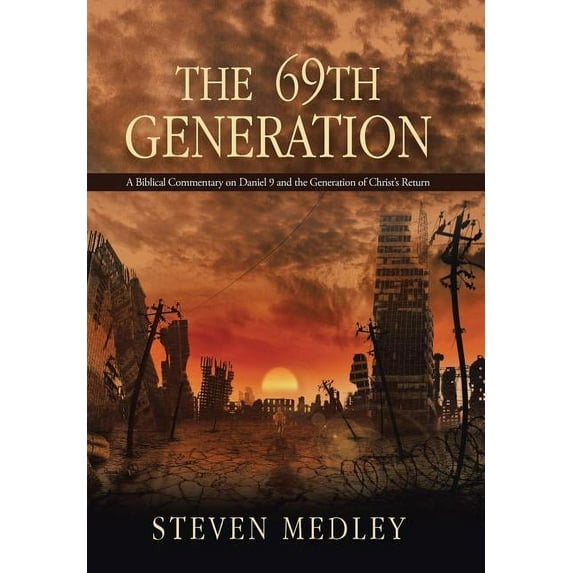 The 69th Generation: A Biblical Commentary on Daniel 9 and the Generation of Christ's Return, (Hardcover)