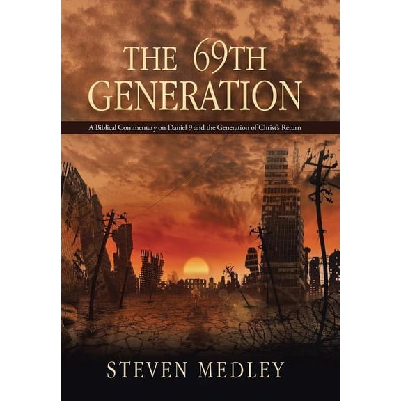 The 69th Generation: A Biblical Commentary on Daniel 9 and the Generation of Christ's Return, (Hardcover)