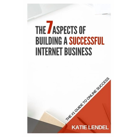 The 7 Aspects Of Building a Successful Internet Business, (Paperback)