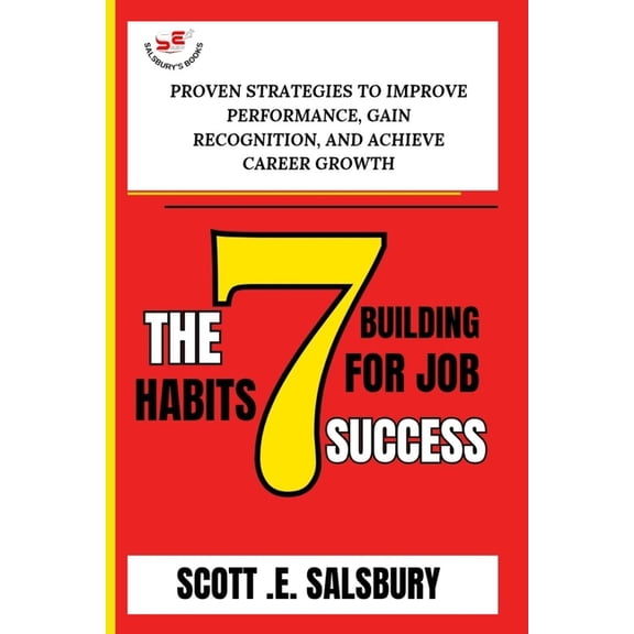 The 7 Building Habits For Job Success: Proven Strategies To Improve Performance, Gain Recognition, And Achieve Career Gr, (Paperback)