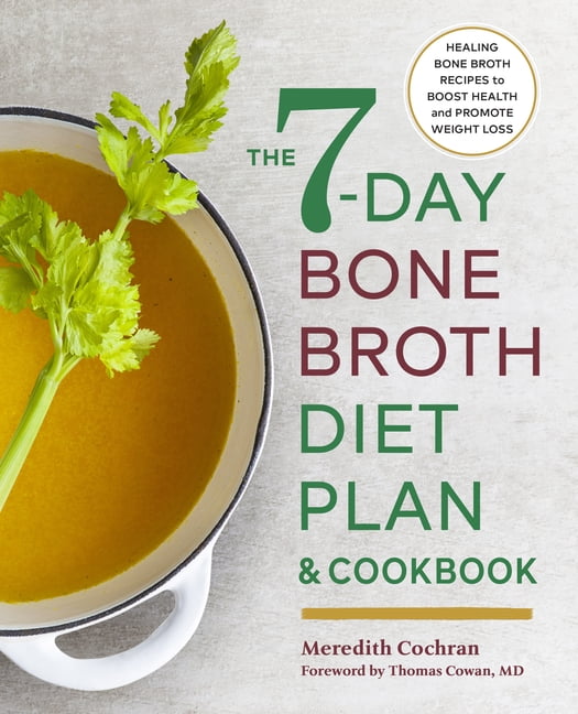 The 7-Day Bone Broth Diet Plan : Healing Bone Broth Recipes