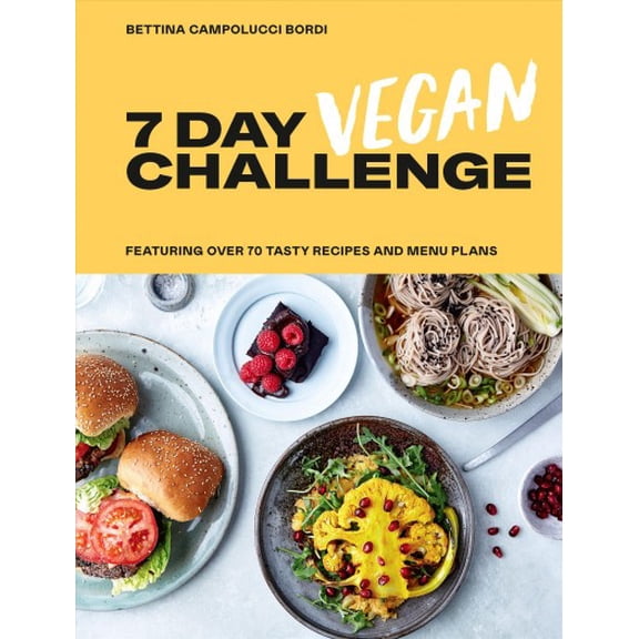 The 7 Day Vegan Challenge : Plant-Based Recipes for Every Day of the Week (Hardcover)