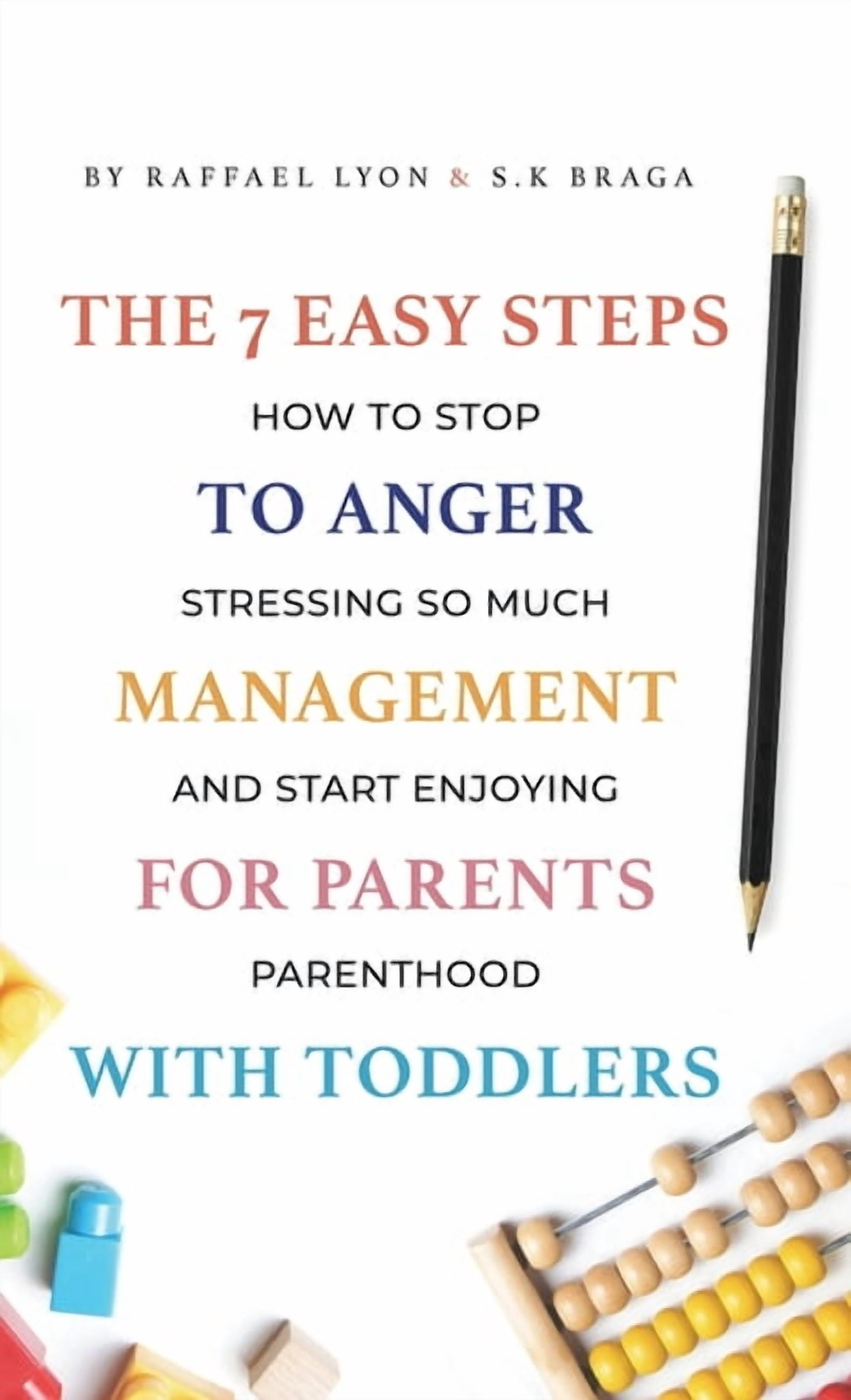 The 7 Easy Steps to Anger Management for Parents with Toddlers: How to ...