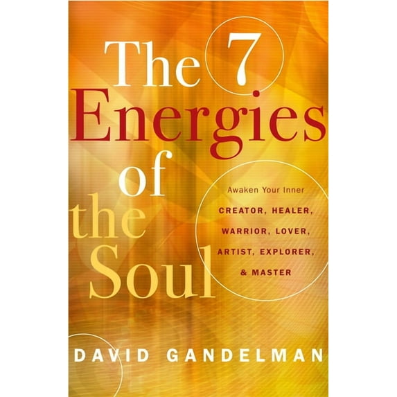The 7 Energies of the Soul: Awaken Your Inner Creator, Healer, Warrior, Lover, Artist, Explorer, and Master, (Paperback)
