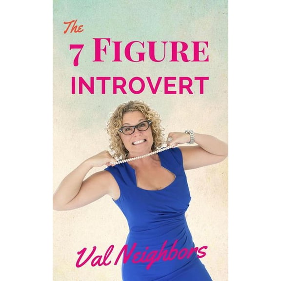 The 7 Figure Introvert (Paperback) by Val Neighbors