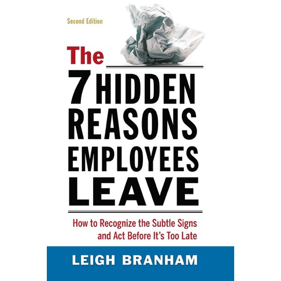 The 7 Hidden Reasons Employees Leave: How to Recognize the Subtle Signs and ACT Before It's Too Late, (Paperback)