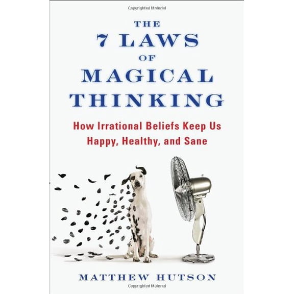 Pre-Owned The 7 Laws of Magical Thinking: How Irrational Beliefs Keep Us Happy, Healthy, and Sane, 9781594630873, 1594630879, Hardcover,