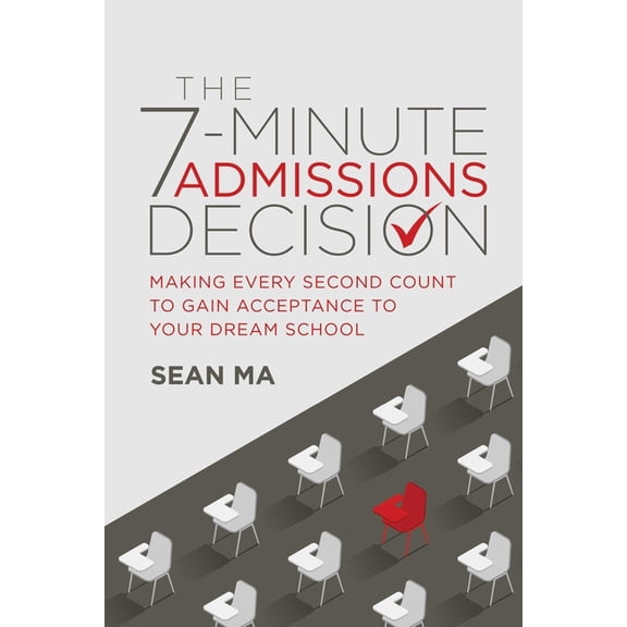 The 7-Minute Admissions Decision: Making Every Second Count to Gain Acceptance to Your Dream School, (Paperback)