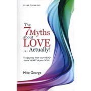 The 7 Myths about Love...Actually! The Journey from Your Head to the Heart of Your Soul22, Paperback