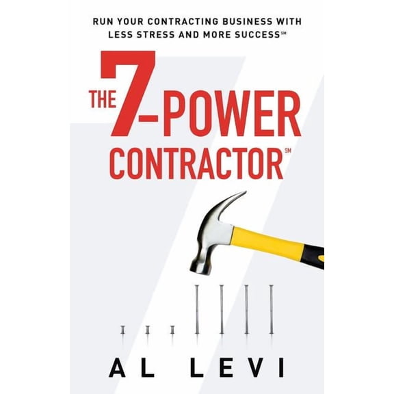 The 7-Power Contractor: Run Your Contracting Business with Less Stress and More Success