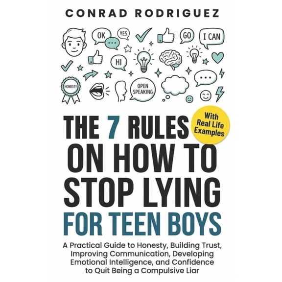 The 7 Rules On How To Stop Lying For Teen Boys: A Practical Guide to Honesty, Building Trust, Improving Communication, D, (Paperback)
