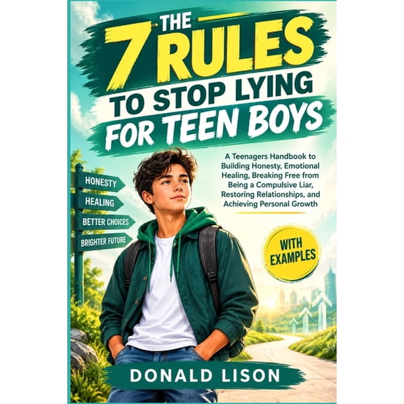 The 7 Rules To Stop Lying For Teen Boys: A Teenagers Handbook to Building Honesty, Emotional Healing, Breaking Free from, (Paperback)