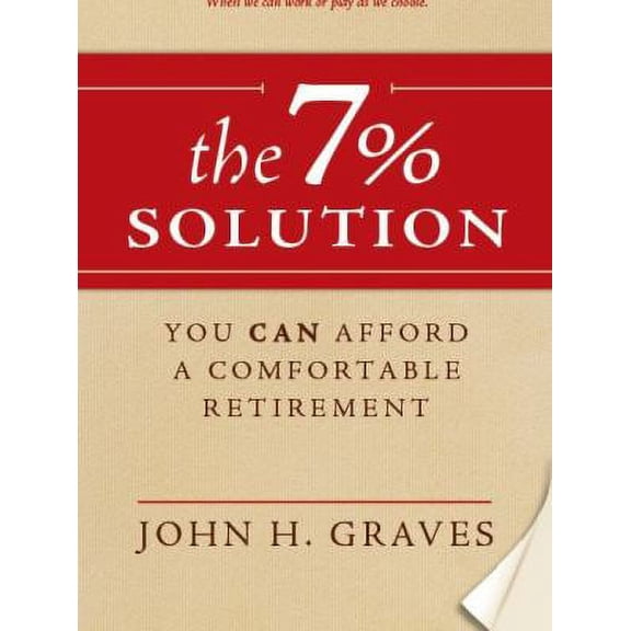 Pre-Owned The 7% Solution: You Can Afford a Comfortable Retirement (Paperback) 0983573123 9780983573128