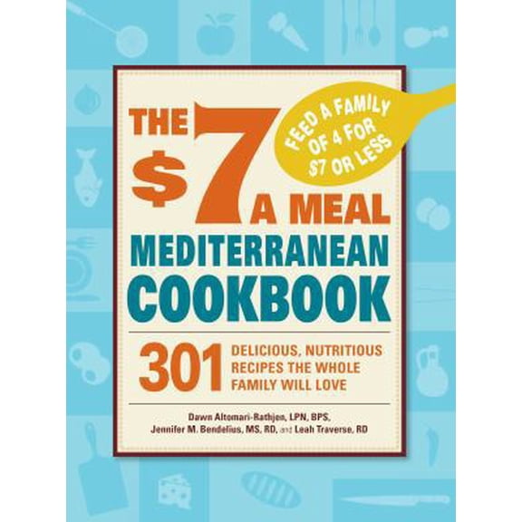 Pre-Owned The $7 a Meal Mediterranean Cookbook: 301 Delicious, Nutritious Recipes the Whole Family Will Love (Paperback) 144051142X 9781440511424