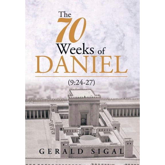 The 70 Weeks of Daniel : (9:24-27) (Hardcover)