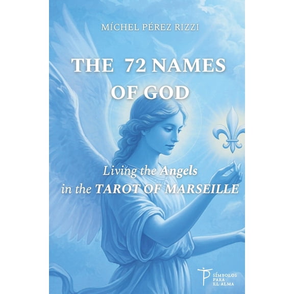 Sephardic Kabbalah and the Tarot of Mars The 72 Names of God: Living the Angels in the TAROT OF MARSEILLE, Book 1, (Paperback)