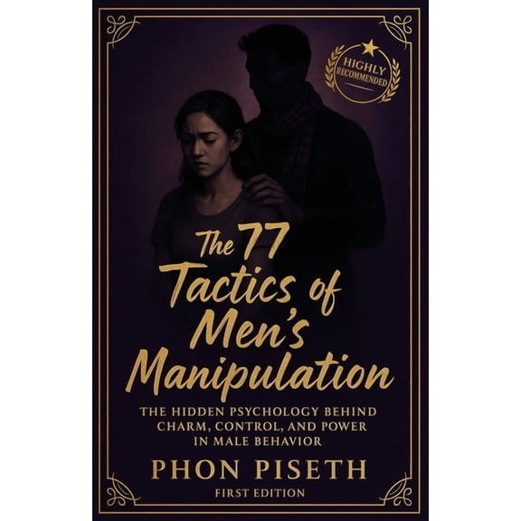 The 77 Human Power The 77 Tactics of Men's Manipulation: The Hidden Psychology Behind Charm, Control, and Power in Male Behavior, (Paperback)