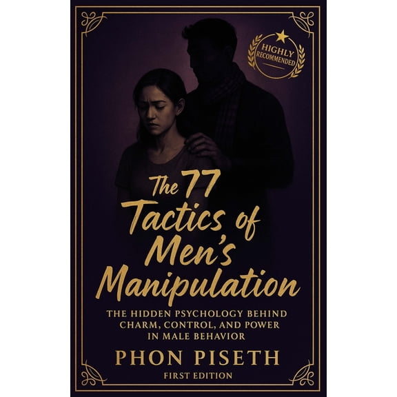 The 77 Human Power The 77 Tactics of Men's Manipulation: The Hidden Psychology Behind Charm, Control, and Power in Male Behavior, (Paperback)