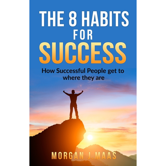 The 8 Habits for Success: How Success People get to where they are