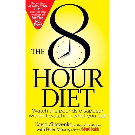 The 8-Hour Diet : Watch the Pounds Disappear Without Watching What You Eat! (Paperback)