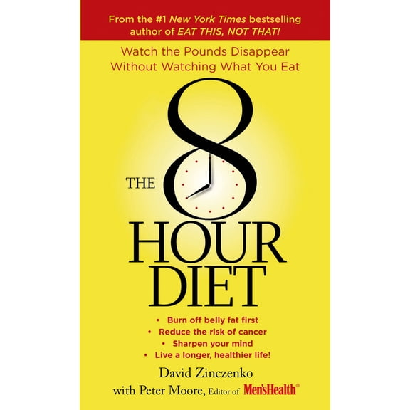 The 8-Hour Diet: Watch the Pounds Disappear without Watching What You Eat!