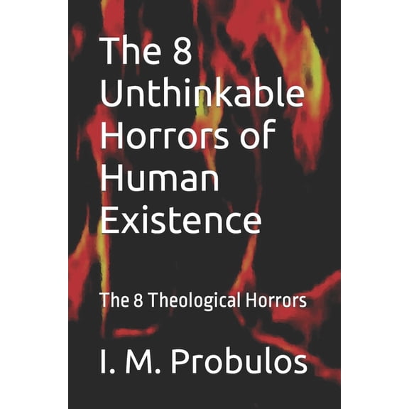 The 8 Unthinkable Horrors Of Human Existence