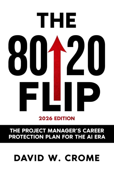 The 80/20 Flip: The Project Manager's Career Protection Plan for the AI Era, (Paperback)