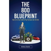 The 800 BLUEPRINT How to fix your credit & play the game like the rich, Paperback