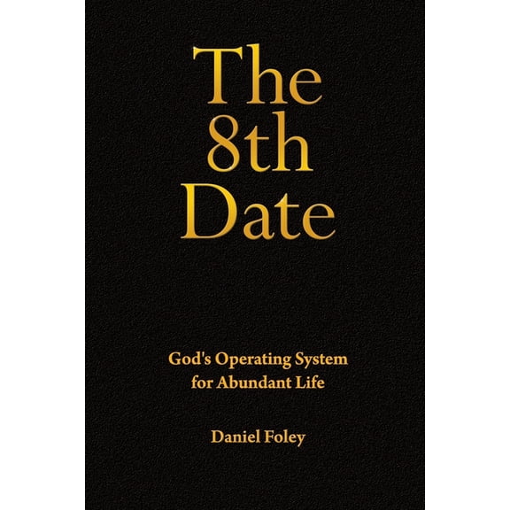 The 8th Date: God's Operating System for Abundant Life, (Paperback)