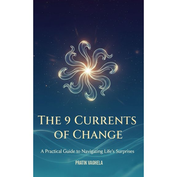 The 9 Currents of Change: A Practical Guide to Navigating Life's Surprises, (Paperback)