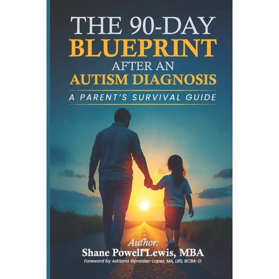 The 90-Day Blueprint After An Autism Diagnosis: A Parents's Survival Guide, (Paperback)