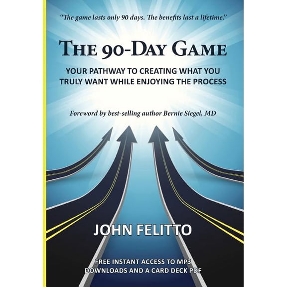 The 90-Day Game: Your Pathway to Creating What You Truly Want While Enjoying the Process, (Paperback)