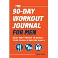 thumbnail image 1 of The 90-Day Workout Journal for Men: Daily Motivation to Track Your Food &amp; Exercise Goals, (Paperback), 1 of 1