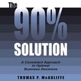 thumbnail image 1 of Pre-Owned The 90% Solution: A Consistent Approach to Optimal Business Decisions (Paperback) 1420846213 9781420846218, 1 of 1