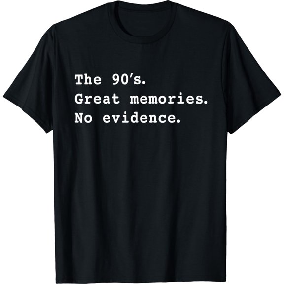 The 90's Great Memories No Evidence Funny Generation X Jokes T-Shirt