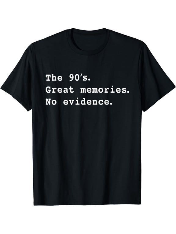 The 90's Great Memories No Evidence Funny Generation X Jokes T-Shirt