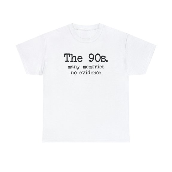 The 90s - Many Memories, No Evidence, Funny Shirt, Nostalgic Gift - ID: 362