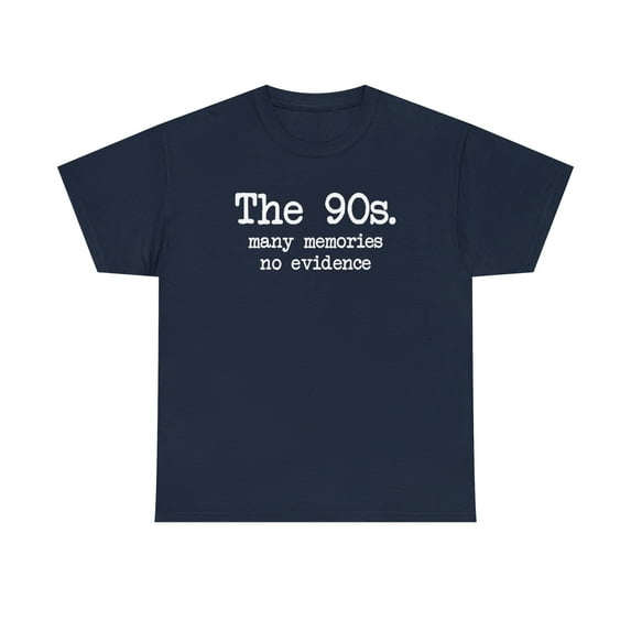 The 90s - Many Memories, No Evidence, Funny Shirt, Nostalgic Gift - ID: 362