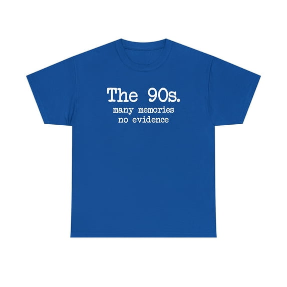 The 90s - Many Memories, No Evidence, Funny Shirt, Nostalgic Gift - ID: 362