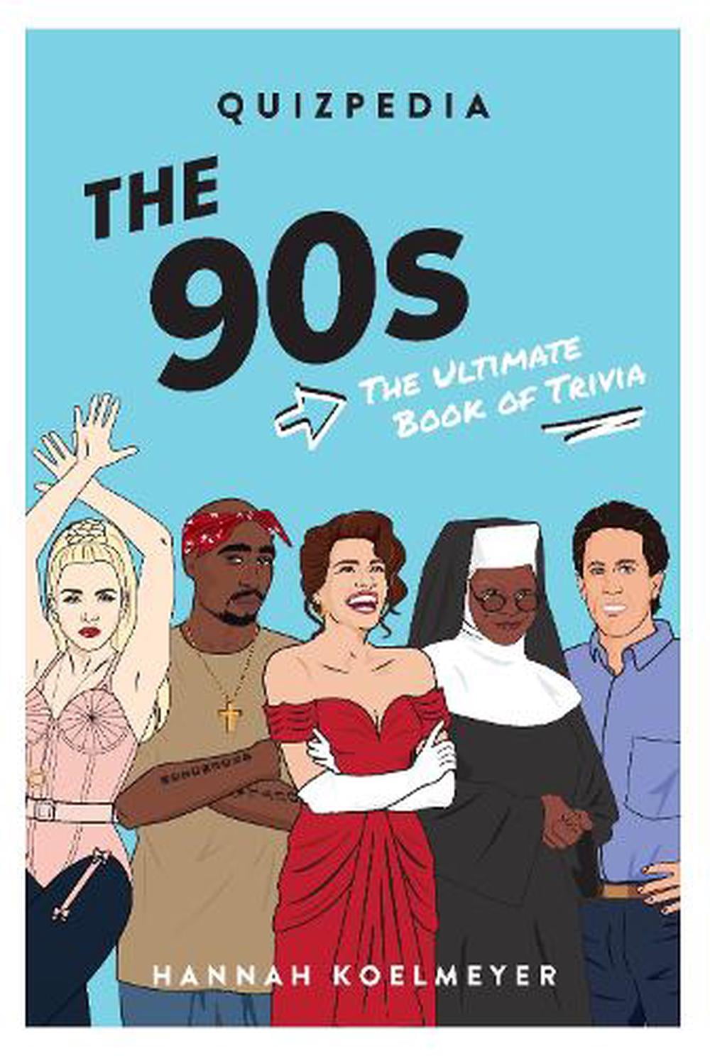 HANNAH KOELMEYER; CHANTEL DE SOUSA The 90s Quizpedia : The Ultimate Book of Trivia (Paperback)