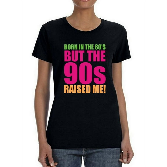 The 90s Raised Me Women T-Shirt, Female Large