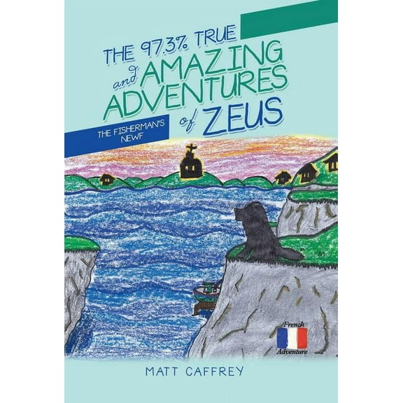 The 97.3% True and Amazing Adventures of Zeus (Hardcover)