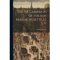 thumbnail image 1 of The '98 Campaign of the 6th Massachusetts, U. S. V (Paperback), 1 of 1