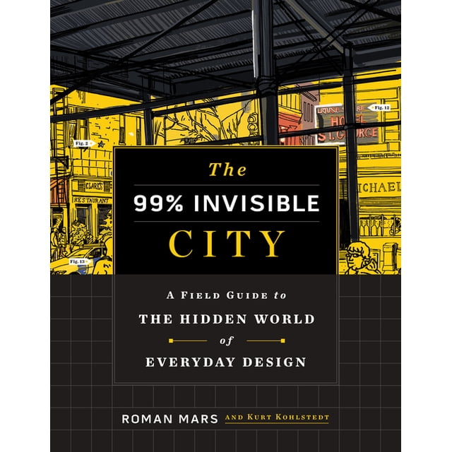 The 99% Invisible City: A Field Guide to the Hidden World of Everyday Design, (Hardcover)