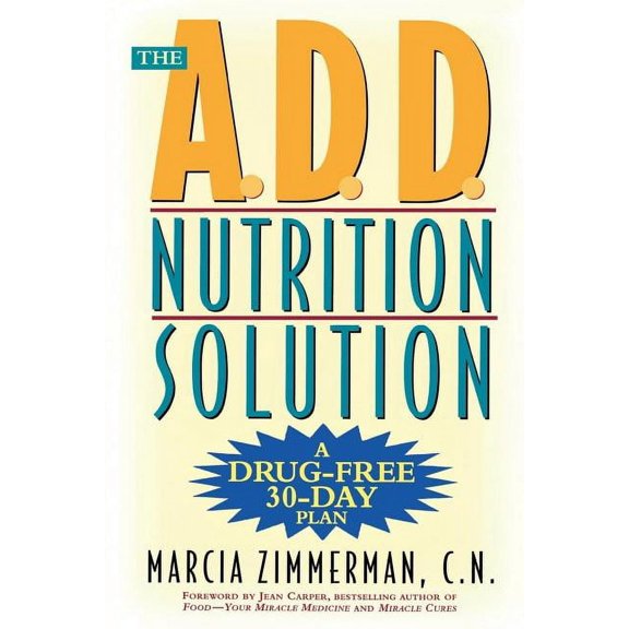 The A.D.D. Nutrition Solution: A Drug-Free 30 Day Plan, (Paperback)