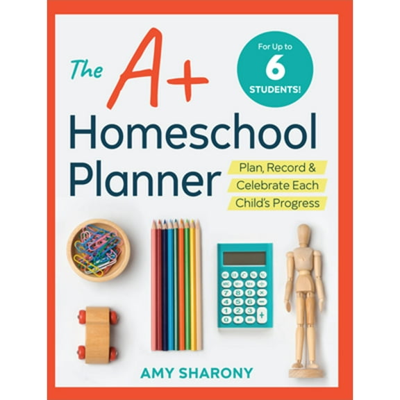 The A+ Homeschool Planner : Plan, Record, and Celebrate Each Child's Progress (Paperback)